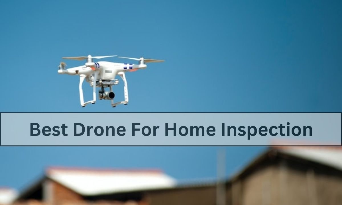 Best Drone For Home Inspection