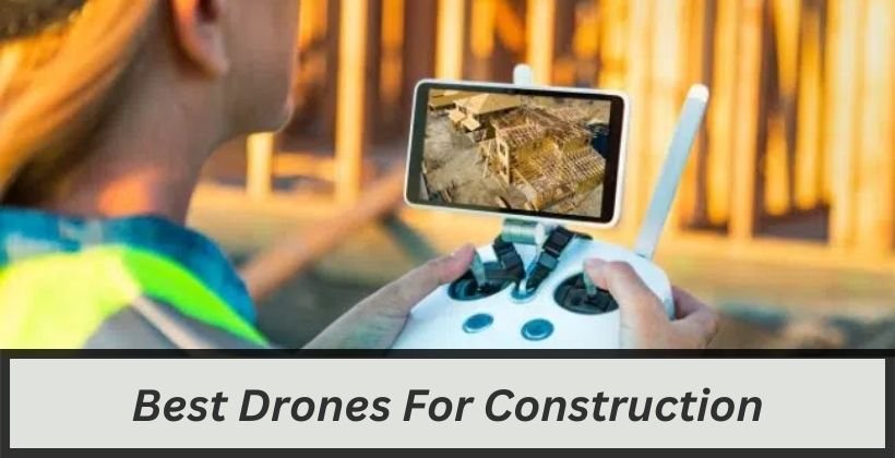 Best Drones For Construction