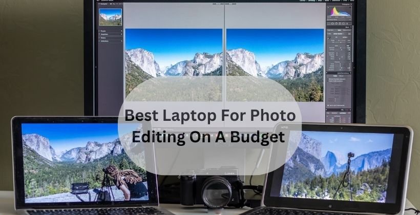 Best Laptop For Photo Editing On A Budget