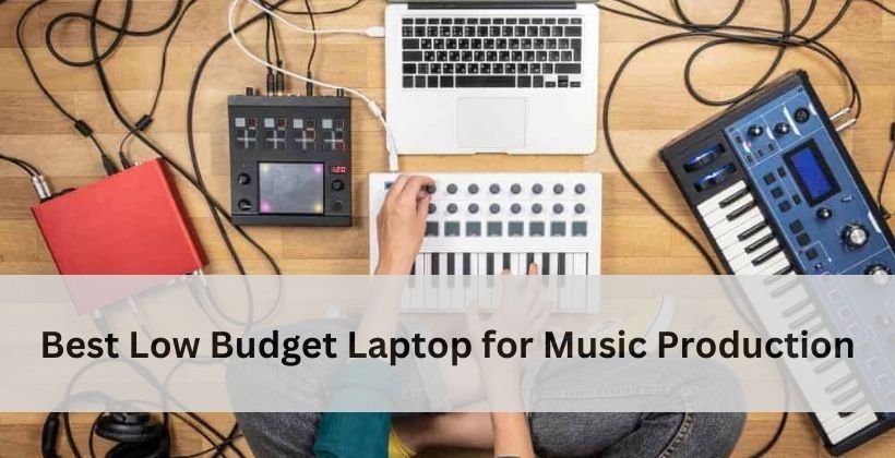 Best Low Budget Laptop for Music Production