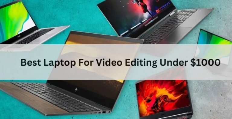 Best Laptop For Video Editing Under $1000